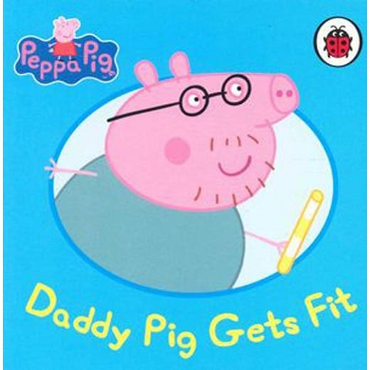 Daddy Pig Gets Fit (Peppa Pig) by Ladybird Books - Book Outlet