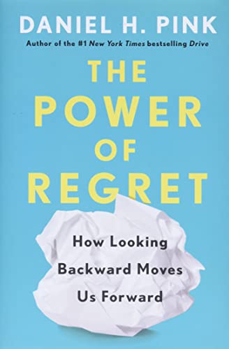 The Power of Regret: How Looking Backward Moves Us Forward by Daniel H ...