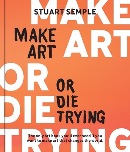 Make Art or Die Trying by Stuart Semple - Book Outlet