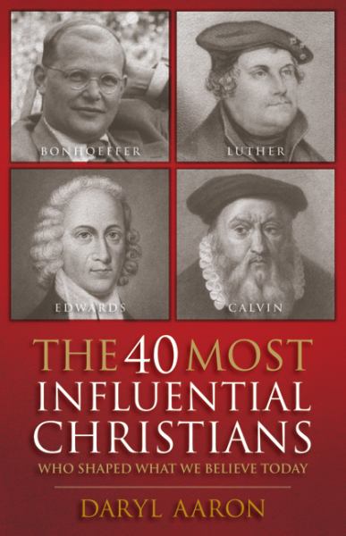 The 40 Most Influential Christians Who Shaped What We Believe Today By ...