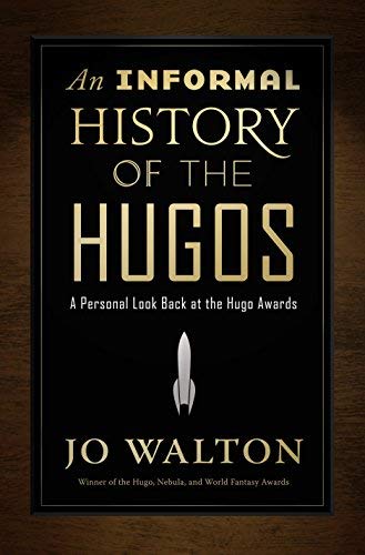 An Informal History of the Hugos: A Personal Look Back at the Hugo Awards, 1953-2000