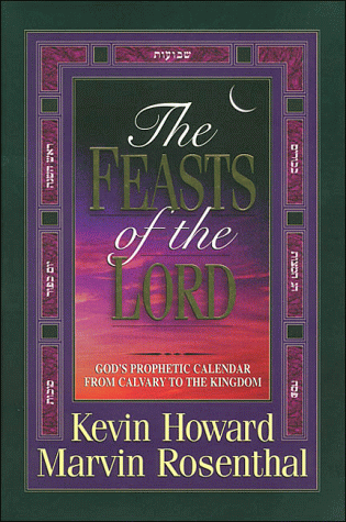 The Feasts of the Lord: God's Prophetic Calendar from Calvary to the Kingdom