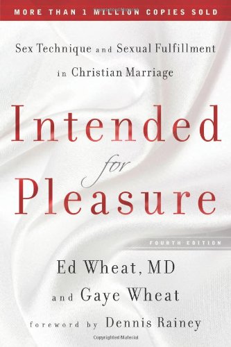 Intended for Pleasure: Sex Technique and Sexual Fulfillment in Christian Marriage (4th Edition)
