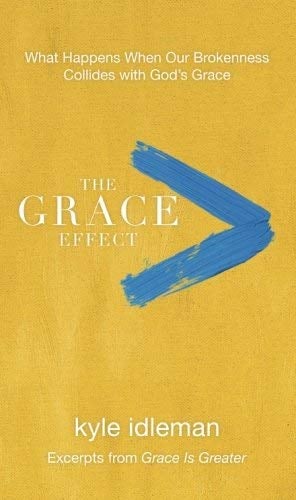 The Grace Effect: What Happens When Our Brokenness Collides with God's ...