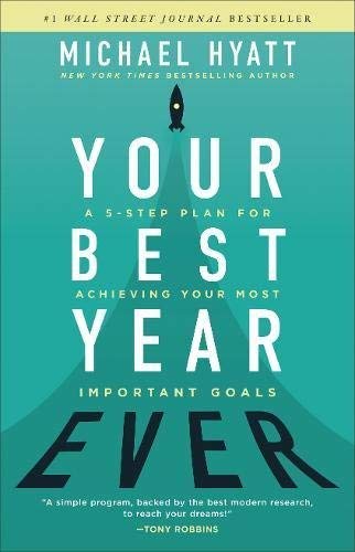 Your Best Year Ever: A 5-Step Plan for Achieving Your Most Important ...