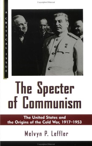 The Specter Of Communism: The United States and the Origins of the Cold War, 1917-1953