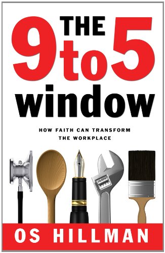 The 9 to 5 Window; How Faith Can Transform the Workplace