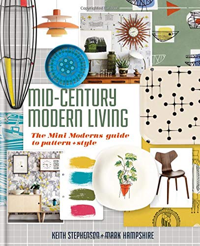 Mid-Century Modern Living: The Mini Modern's Guide to Pattern and Style