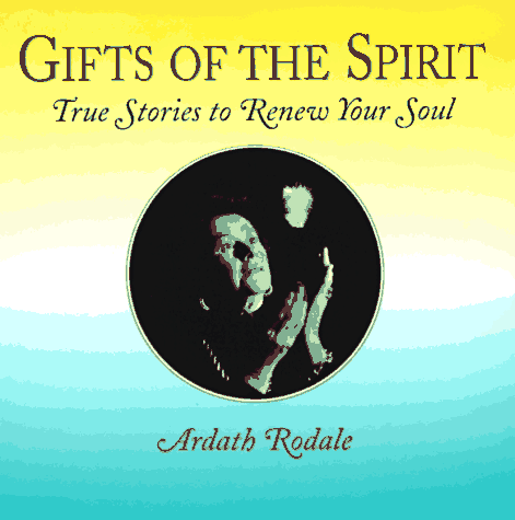 Gifts of the Spirit: True Stories to Renew the Soul