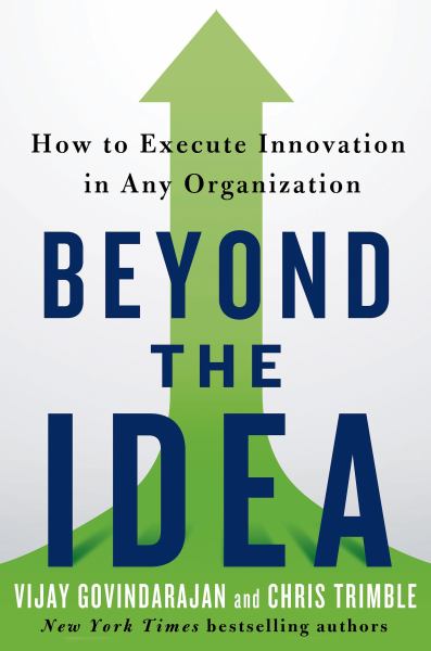 Beyond the Idea: How to Execute Innovation in Any Oganization