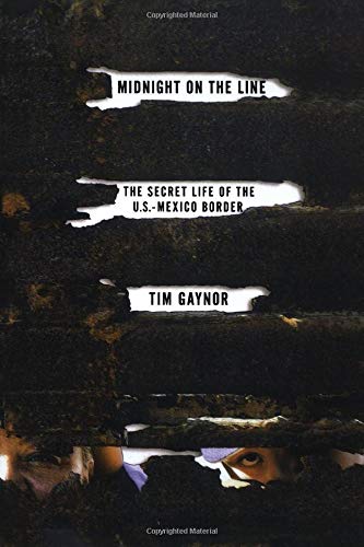 Midnight on the Line: The Secret Life of the U.S.- Mexico Border