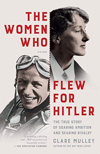 The Women Who Flew for Hitler: A True Story of Soaring Ambition and ...