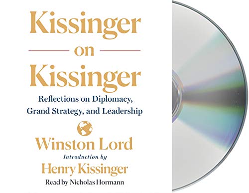 Kissinger on Kissinger: Reflections on Diplomacy, Grand Strategy, and Leadership