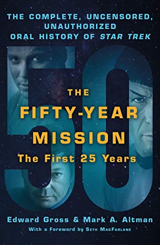 Fifty-Year Mission: The Complete, Uncensored, Unauthorized Oral History of Star Trek
