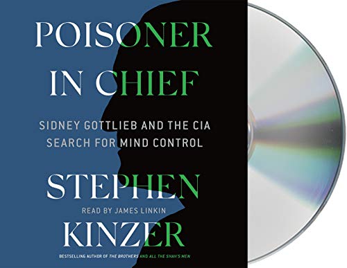 Poisoner in Chief: Sidney Gottlieb and the CIA Search for Mind Control