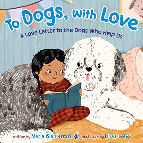 To Dogs, With Love: A Love Letter to the Dogs Who Help Us by Maria ...