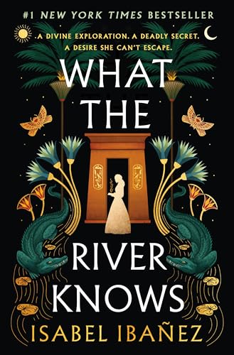 What the River Knows (Secrets of the Nile, Bk. 1) by Isabel Ibanez
