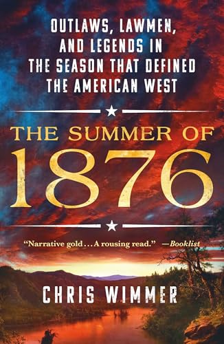 The Summer of 1876: Outlaws, Lawmen, and Legends in the Season That Defined the 