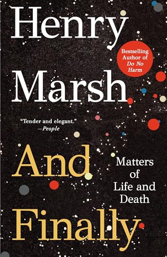 And Finally: Matters of Life and Death by Henry Marsh - Book Outlet