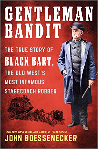 Gentleman Bandit: The True Story Of Black Bart, The Old West's Most ...