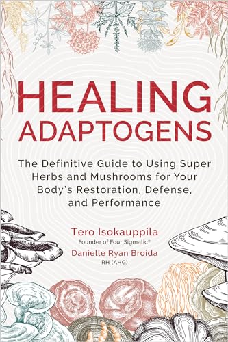 Healing Adaptogens: The Definitive Guide to Using Super Herbs and ...