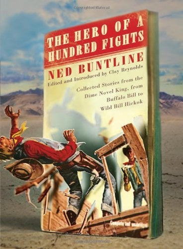 The Hero of a Hundred Fights: Collected Stories from the Dime Novel King, from Buffalo Bill to Wild Bill Hickok