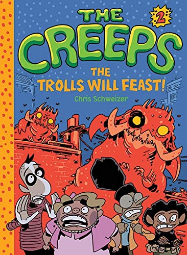 The Trolls Will Feast! (The Creeps, Bk. 2) by Chris Schweizer