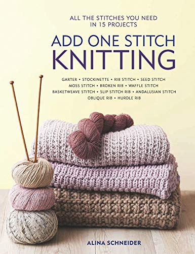 Add One Stitch Knitting: All the Stitches You Need in 15 Projects