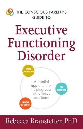 The Conscious Parent's Guide to Executive Functioning Disorder: A ...