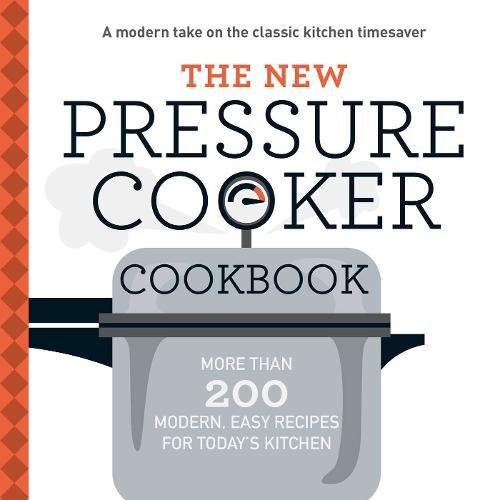 The New Pressure Cooker Cookbook: More Than 200 Fresh, Easy Recipes for ...
