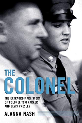 By Alanna Nash The Colonel The Extraordinary Story Of Colonel Tom Parker And Elvis Presley Paperback