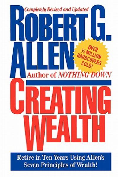 Creating Wealth: Retire in Ten Years Using Allen's Seven Principles fo Wealth! (Revised and Updated)