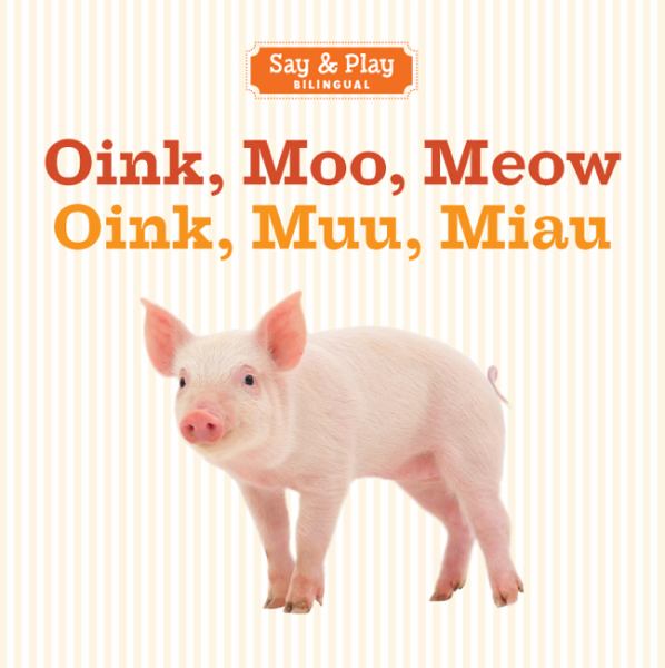 Oink, Moo, Meow Oink, Muu, Miau (Say & Play Bilingual, English