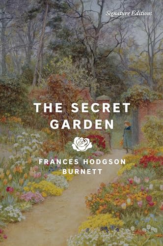 The Secret Garden (Signature Editions) by Frances Hodgson Burnett