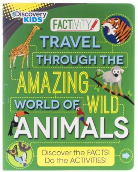 Travel Through the Amazing World of Wild Animals (Discovery Kids Factivity)