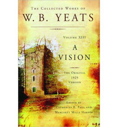 A Vision (1925) (Collected Works of W. B. Yeats, Vol. XIII) by