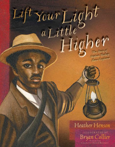 Lift Your Light a Little Higher: The Story of Stephen Bishop Slave-Explorer