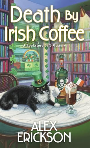 Death by Irish Coffee (Bookstore Cafe Mystery, Bk. 15) by Alex