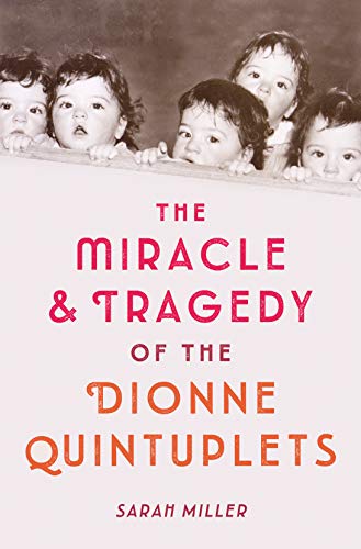 miracle and tragedy of the dionne quintuplets