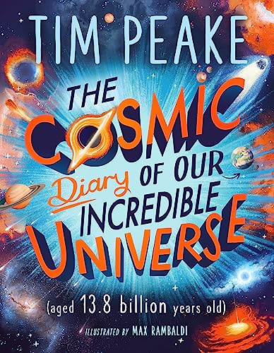 The Cosmic Diary of Our Incredible Universe by Tim Peake - Book Outlet