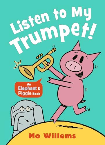 Listen to My Trumpet! (Elephant and Piggie, Bk. 2) by Mo Willems