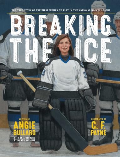 Breaking the Ice: The True Story of the First Woman to Play in the ...