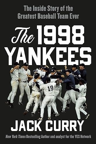 The 1998 Yankees: The Inside Story of the Greatest Baseball Team
