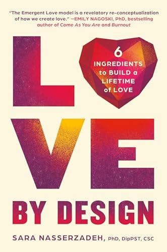Love by Design: 6 Ingredients to Build a Lifetime of Love by Sara