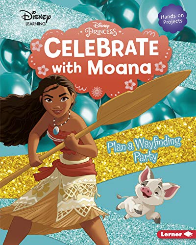 Celebrate with Moana: Plan a Wayfinding Party (Disney Learning) by Niki ...