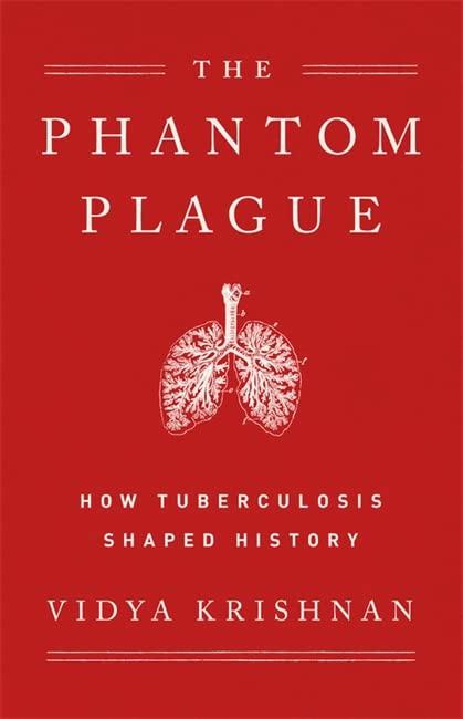 The Phantom Plague How Tuberculosis Shaped History 