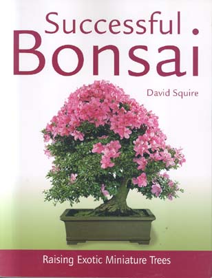 Successful Bonsai: Raising Exotic Miniature Trees
