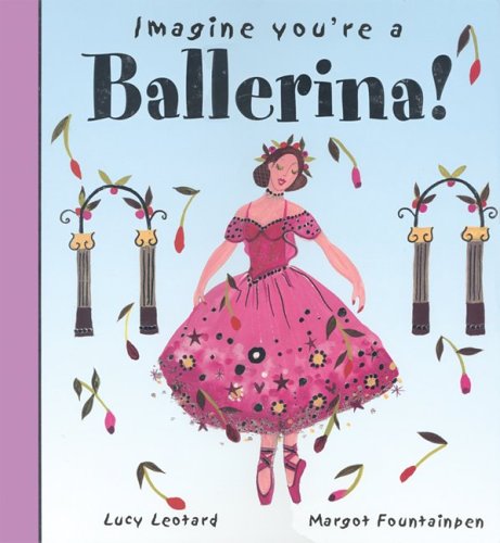 Imagine You're A Ballerina! (Imagine This!)