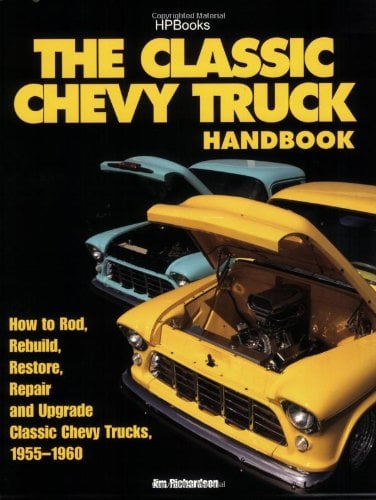 The Classic Chevy Truck Handbook HP 1534: How to Rod, Rebuild, Restore ...