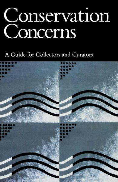 Conservation Concerns: A Guide for Collectors and Curators